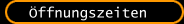 Öffnungszeiten